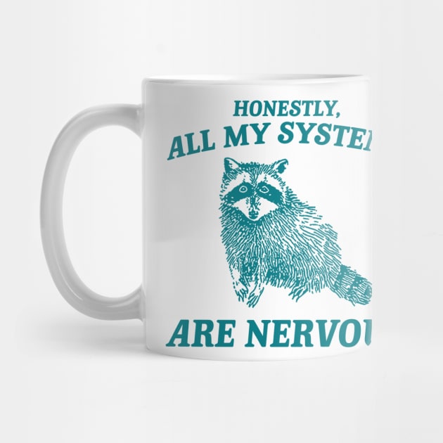 Actually All My Systems Are Nervous Funny Sarcastic Raccoon Shirt, Mental Health Sweatshirt, Gag Shirt for Women by Hamza Froug